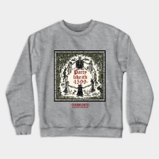 Party Like It's 1599 Crewneck Sweatshirt